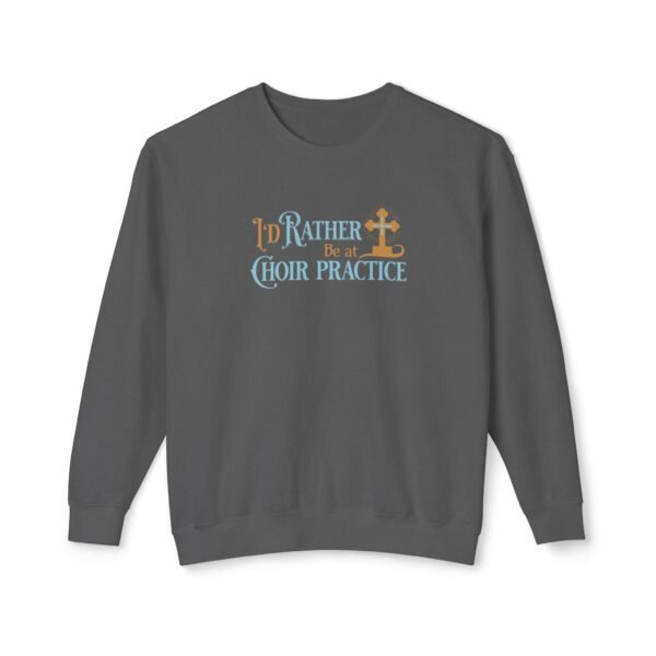 I'd Rather Be at Choir Practice Sweatshirt - UCD