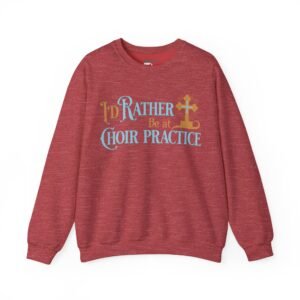 Choir Practice Sweatshirt — I'd Rather Be at Choir Practice