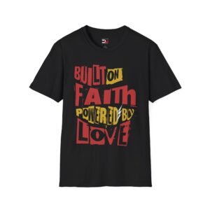 Built on Faith, Powered by Love T-Shirt